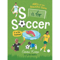 S Is for Soccer, F Is for Football: ABCs of the Beautiful Game
