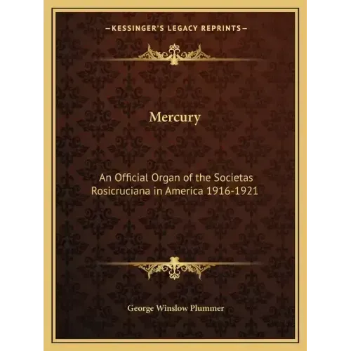 Mercury: An Official Organ of the Societas Rosicruciana in America 1916-1921