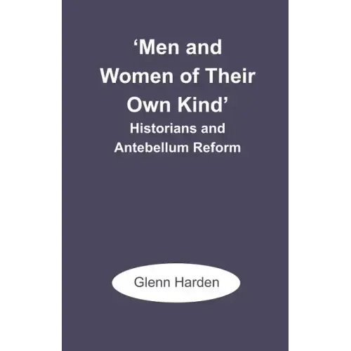 'Men and Women of Their Own Kind': Historians and Antebellum Reform
