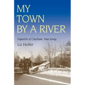 My Town by a River: Vignettes of Chatham, New Jersey