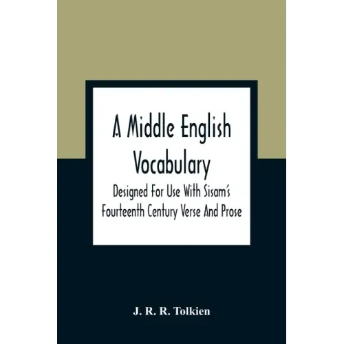 A Middle English Vocabulary. Designed For Use With Sisam'S Fourteenth Century Verse And Prose