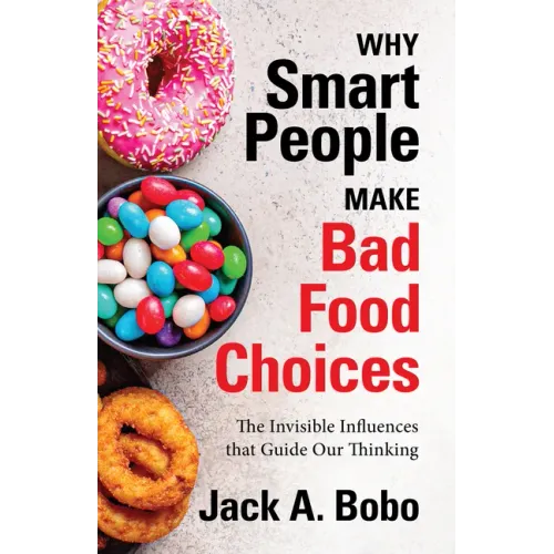 Why Smart People Make Bad Food Choices: The Invisible Influences that Guide Our Thinking (Healthy Lifestyle)