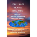 Stress Free Travel: Tips & Ideas For Seniors And Those Traveling With Special Needs