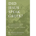 Did Jesus Speak Greek?: The Emerging Evidence of Greek Dominance in First-Century Palestine