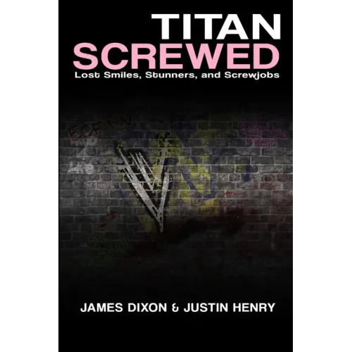 Titan Screwed - Lost Smiles, Stunners and Screwjobs