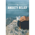 Acceptance & Commitment Therapy (Act) For Anxiety Relief: How To Evolve Your Relationship: Acceptance And Commitment Therapy For Couples