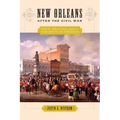 New Orleans After the Civil War: Race, Politics, and a New Birth of Freedom