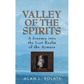Valley of the Spirits: A Journey Into the Lost Realm of the Aymara