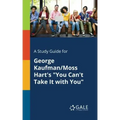 A Study Guide for George Kaufman/Moss Hart's "You Can't Take It With You"