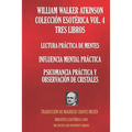 William Walker Atkinson Colección Esotérica Vol. 4 Tres Libros: Lectura Práctica De Mentes; Influencia Mental Práctica; Psicomancia Práctica Y Observa