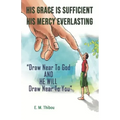 His Grace Is Sufficient, His Mercy Everlasting: Draw Near To God And He Will Draw Near To You