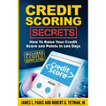 Credit Scoring Secrets: How To Raise Your Credit Score 100 Points In 100 Days