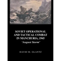 Soviet Operational and Tactical Combat in Manchuria, 1945: 'August Storm'