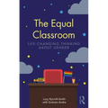 The Equal Classroom: Life-Changing Thinking about Gender