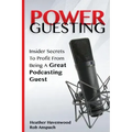 Power Guesting: Insider Secrets To Profit From Being A Great Podcasting Guest