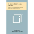 Finding God In All Things: Essays In Ignatian Spirituality Selected From Christus
