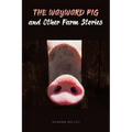 The Wayward Pig and Other Farm Stories
