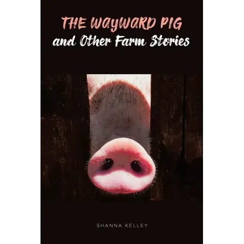The Wayward Pig and Other Farm Stories