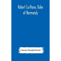 Robert Curthose, Duke of Normandy