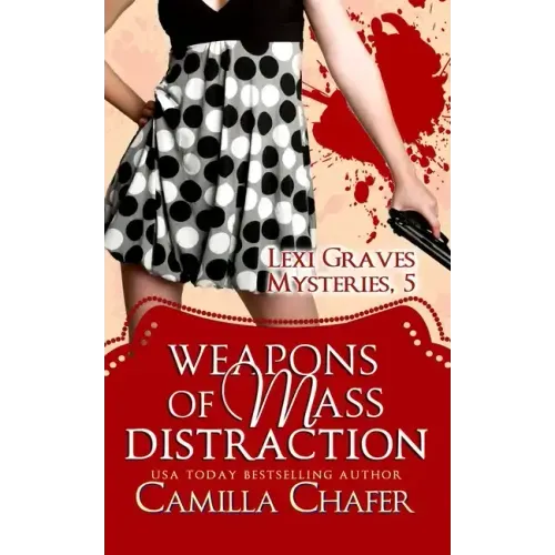 Weapons of Mass Distraction (Lexi Graves Mysteries, 5)