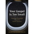 Your Gospel Is Too Small: Reframing the Gospel Toward Its Cosmic Grandeur