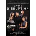 Divine Disruption: Holding on to Faith When Life Breaks Your Heart