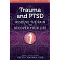 Trauma and Ptsd: Resolve the Pain to Recover Your Life