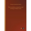 The inventions, researches and writings of Nikola Tesla