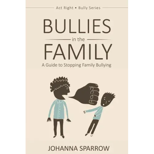 Bullies in the Family: A Guide to Stopping Family Bullying
