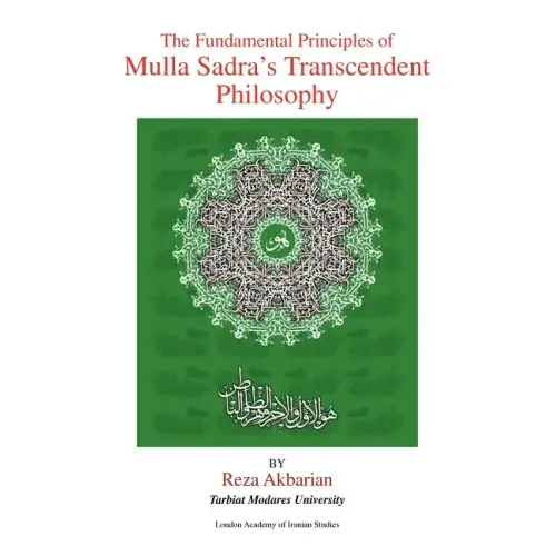 The Fundamental Principles of Mulla Sadra's Transcendent Philosophy