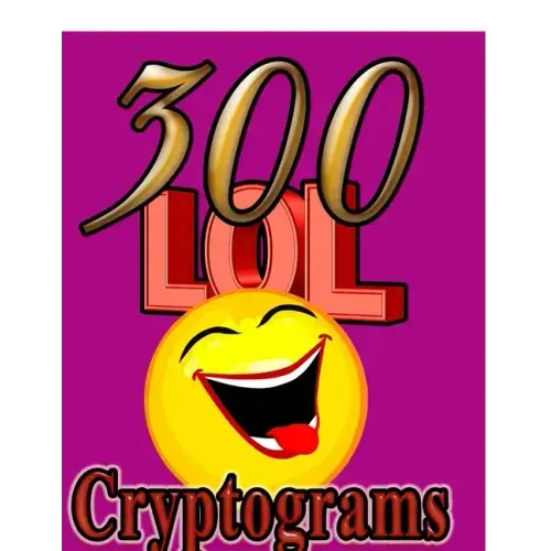 300 LOL Cryptograms: Laugh Out Loud While Solving 300 FUN-FILLED Cryptogram Puzzles!