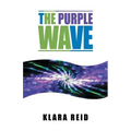The Purple Wave: Ancient Science Modern Technology, A Marriage made in Heaven