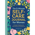 The 5-Minute Self-Care Journal for Women: Prompts, Practices, and Affirmations to Prioritize You