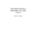 The Catholic Church in Mississippi, 1911-1984: A History