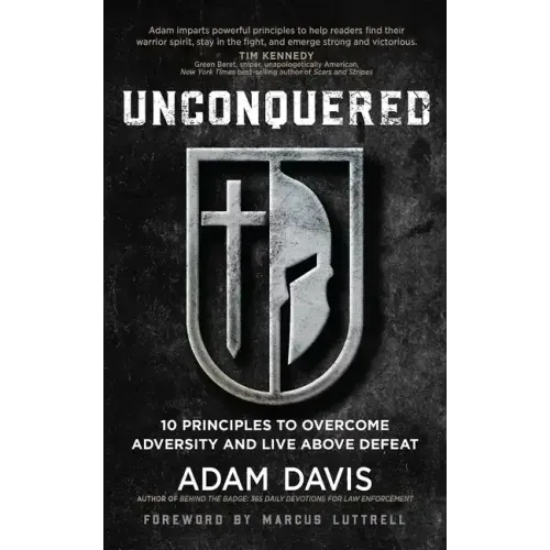 Unconquered: 10 Principles to Overcome Adversity and Live Above Defeat