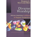 Diverse Worship: African-American, Caribbean and Hispanic Perspectives