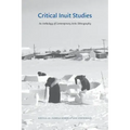 Critical Inuit Studies: An Anthology of Contemporary Arctic Ethnography