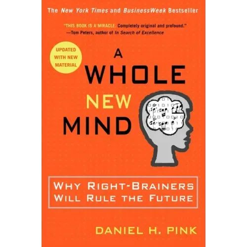 A Whole New Mind: Why Right-Brainers Will Rule the Future