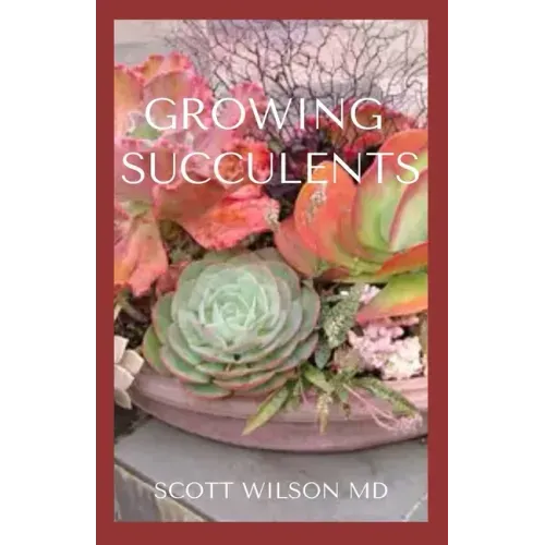 Growing Succulents: A Step By Step Guide To Growing Indoor And Outdoor Succulents
