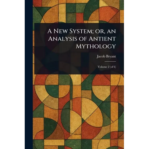 A New System; or, an Analysis of Antient Mythology - Paperback