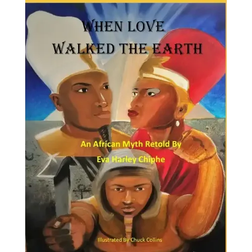 When Love Walked The Earth: An African Myth Retold By