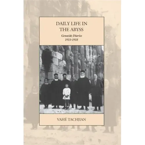 Daily Life in the Abyss: Genocide Diaries, 1915-1918