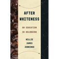 After Whiteness: An Education in Belonging
