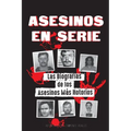 Asesinos en Serie: Las Biografías de los Asesinos Más Notorios (Dentro de las Mentes y Métodos de los Psicópatas, Sociópatas y Torturadores)