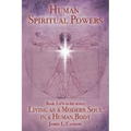 Human Spiritual Powers: The Operating Principles, Laws and Powers of the Human Soul