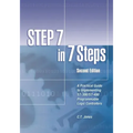 STEP 7 in 7 Steps: A Practical Guide to Implementing S7-300/S7-400 Programmable Logic Controllers
