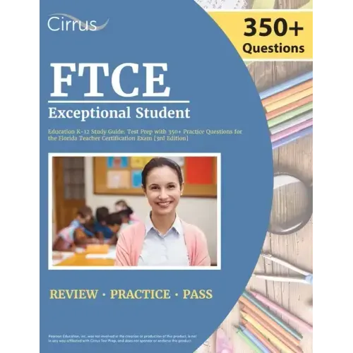 FTCE Exceptional Student Education K-12 Study Guide: Test Prep with 350+ Practice Questions for the Florida Teacher Certification Exam [3rd Edition]