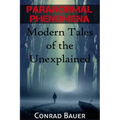 Paranormal Phenomena: Modern Tales of the Unexplained