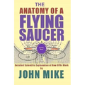 The Anatomy of a Flying Saucer: Detailed Scientific Explanaion of How UFOs Wor