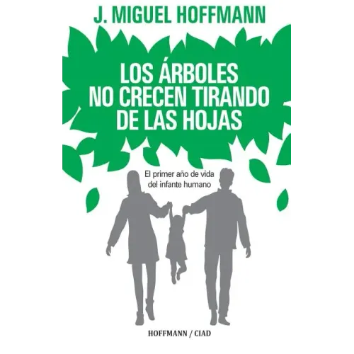Los Arboles No Crecen Tirando De Las Hojas: Primeros meses de vida del infante humano